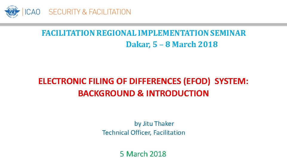 FACILITATION REGIONAL IMPLEMENTATION SEMINAR Dakar, 5 – 8 March 2018 ELECTRONIC FILING OF DIFFERENCES FACILITATION REGIONAL IMPLEMENTATION SEMINAR Dakar, 5 – 8 March 2018 ELECTRONIC FILING OF DIFFERENCES