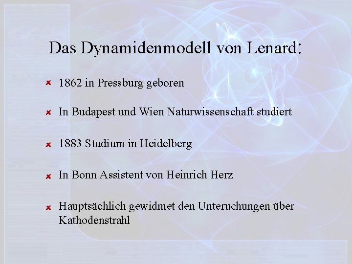 Das Dynamidenmodell von Lenard: 1862 in Pressburg geboren In Budapest und Wien Naturwissenschaft studiert