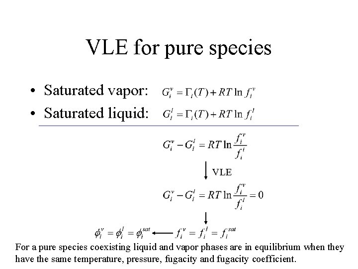 VLE for pure species • Saturated vapor: • Saturated liquid: VLE For a pure