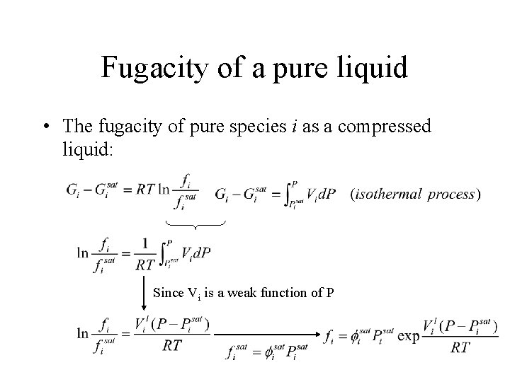 Fugacity of a pure liquid • The fugacity of pure species i as a