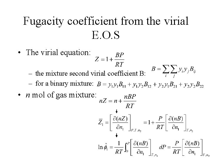 Fugacity coefficient from the virial E. O. S • The virial equation: – the