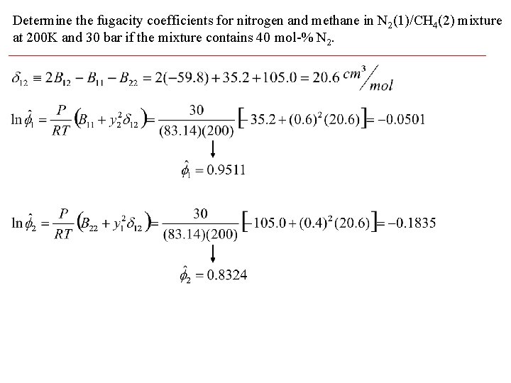 Determine the fugacity coefficients for nitrogen and methane in N 2(1)/CH 4(2) mixture at