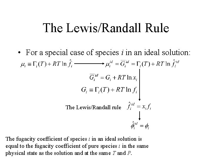 The Lewis/Randall Rule • For a special case of species i in an ideal