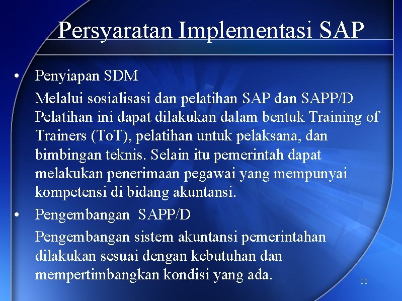 Persyaratan Implementasi SAP • Penyiapan SDM Melalui sosialisasi dan pelatihan SAP dan SAPP/D Pelatihan