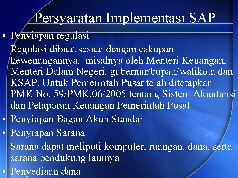 Persyaratan Implementasi SAP • Penyiapan regulasi Regulasi dibuat sesuai dengan cakupan kewenangannya, misalnya oleh