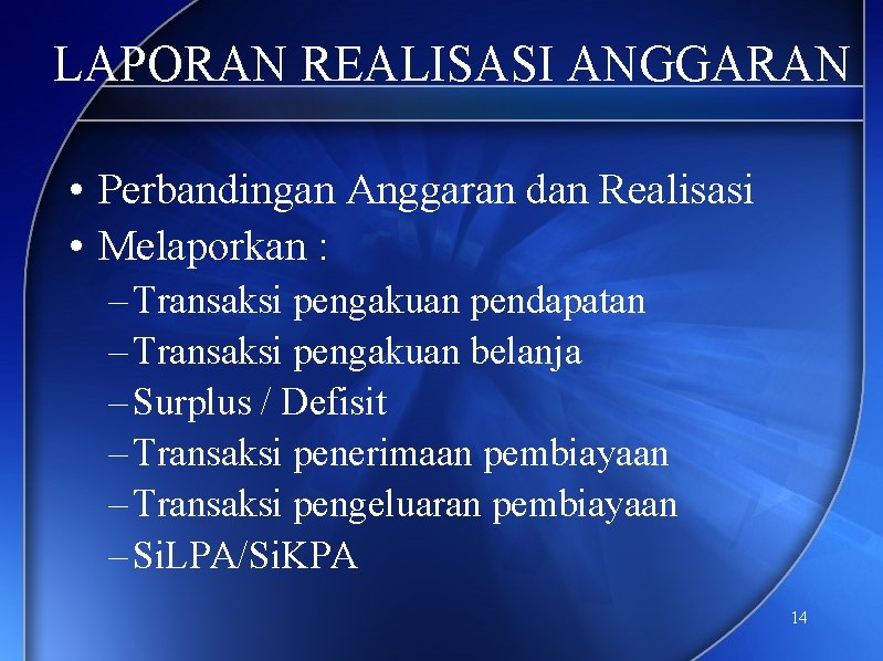 LAPORAN REALISASI ANGGARAN • Perbandingan Anggaran dan Realisasi • Melaporkan : – Transaksi pengakuan