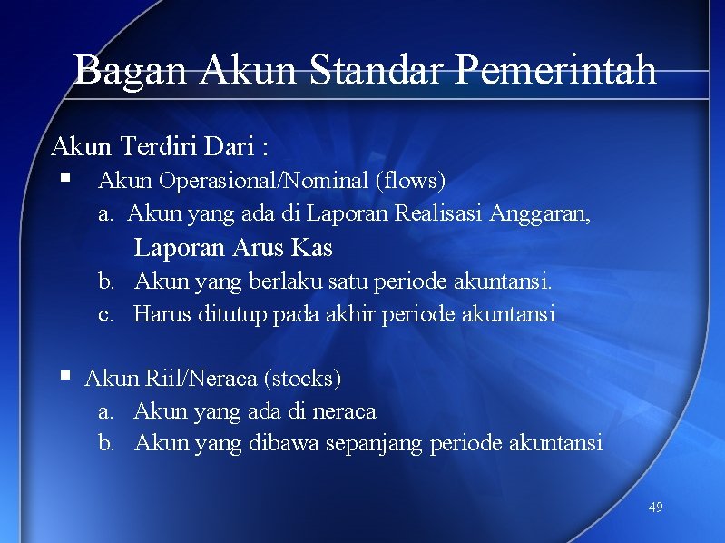 Bagan Akun Standar Pemerintah Akun Terdiri Dari : § Akun Operasional/Nominal (flows) a. Akun