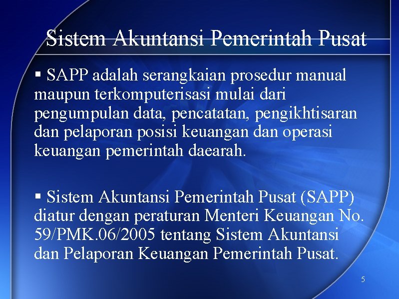 Sistem Akuntansi Pemerintah Pusat § SAPP adalah serangkaian prosedur manual maupun terkomputerisasi mulai dari