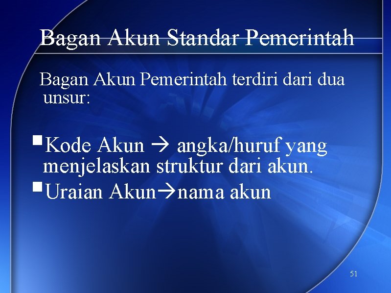 Bagan Akun Standar Pemerintah Bagan Akun Pemerintah terdiri dari dua unsur: §Kode Akun angka/huruf