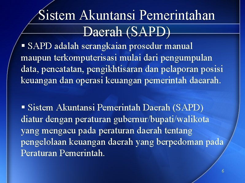 Sistem Akuntansi Pemerintahan Daerah (SAPD) § SAPD adalah serangkaian prosedur manual maupun terkomputerisasi mulai