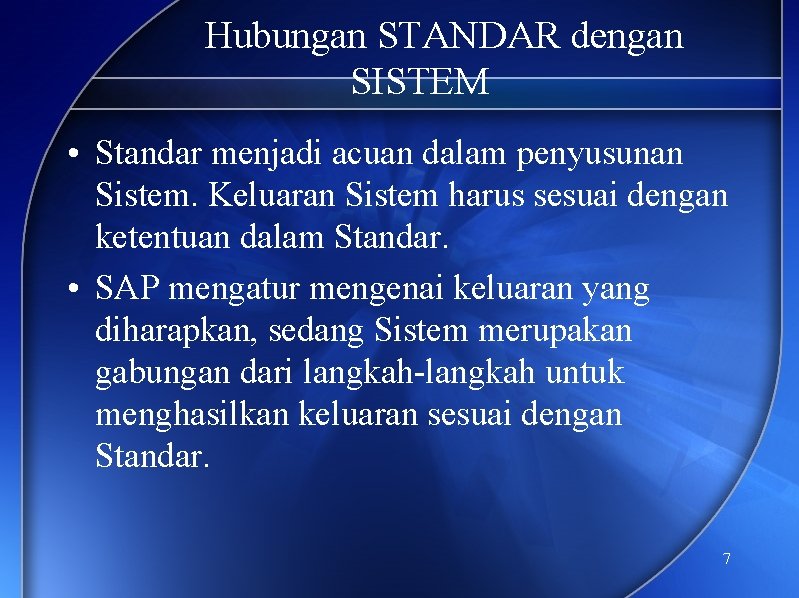 Hubungan STANDAR dengan SISTEM • Standar menjadi acuan dalam penyusunan Sistem. Keluaran Sistem harus