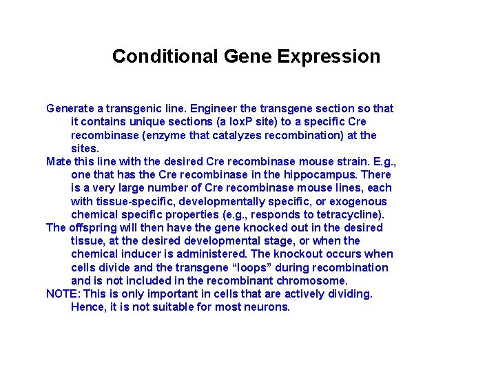 Conditional Gene Expression Generate a transgenic line. Engineer the transgene section so that it
