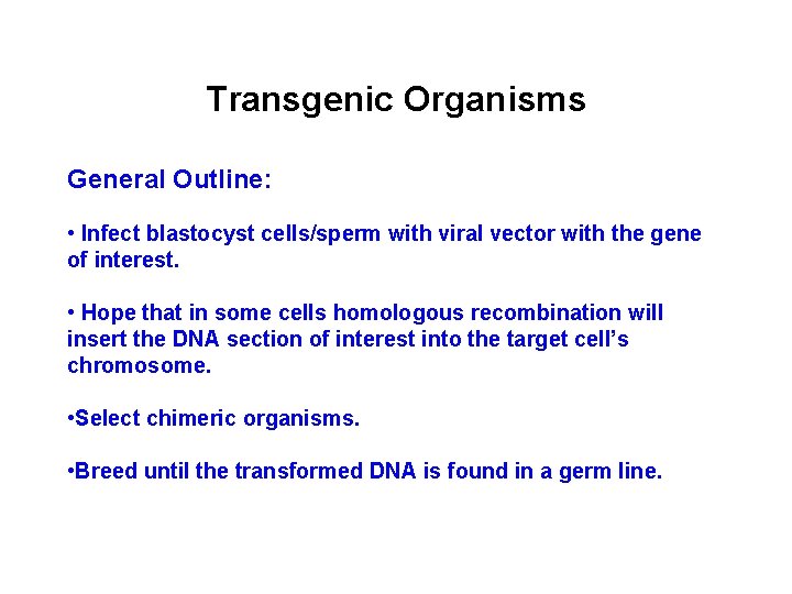 Transgenic Organisms General Outline: • Infect blastocyst cells/sperm with viral vector with the gene
