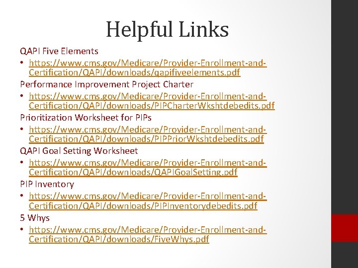 Helpful Links QAPI Five Elements • https: //www. cms. gov/Medicare/Provider-Enrollment-and. Certification/QAPI/downloads/qapifiveelements. pdf Performance Improvement