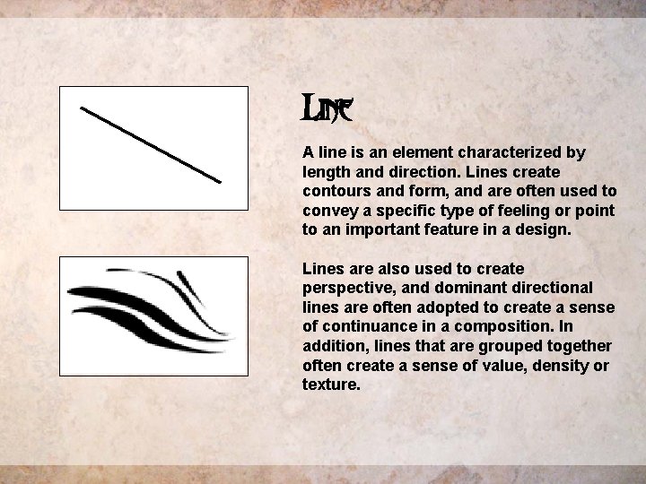 Line A line is an element characterized by length and direction. Lines create contours