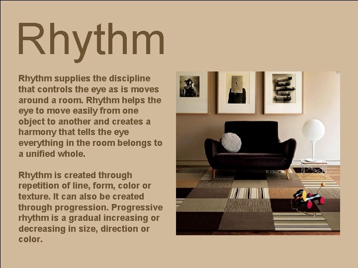 Rhythm supplies the discipline that controls the eye as is moves around a room.