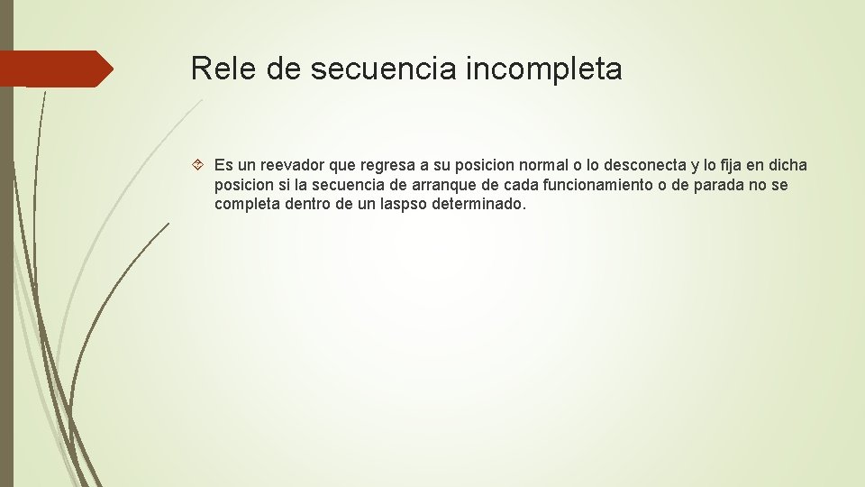 Rele de secuencia incompleta Es un reevador que regresa a su posicion normal o