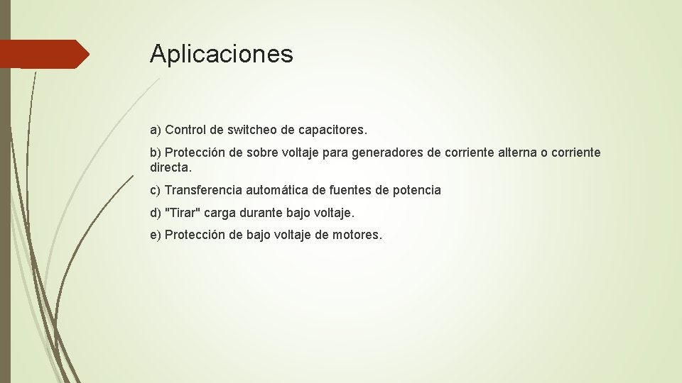 Aplicaciones a) Control de switcheo de capacitores. b) Protección de sobre voltaje para generadores