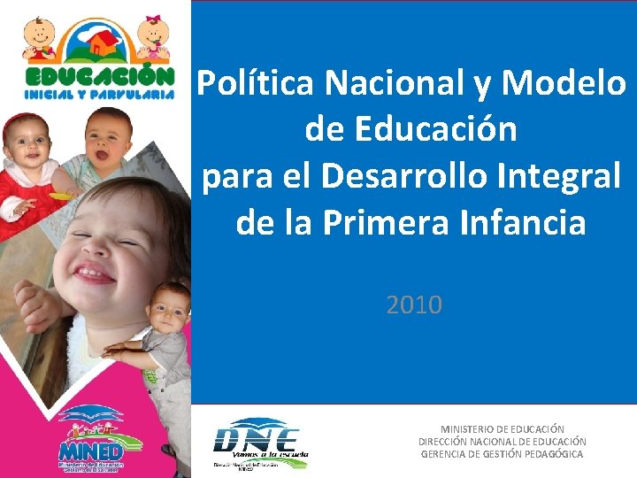 Política Nacional y Modelo de Educación para el Desarrollo Integral de la Primera Infancia Política Nacional y Modelo de Educación para el Desarrollo Integral de la Primera Infancia