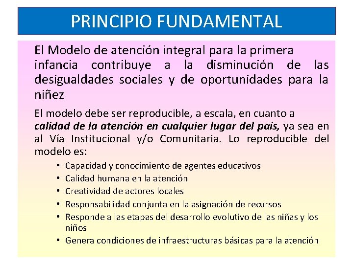 PRINCIPIO FUNDAMENTAL El Modelo de atención integral para la primera infancia contribuye a la PRINCIPIO FUNDAMENTAL El Modelo de atención integral para la primera infancia contribuye a la