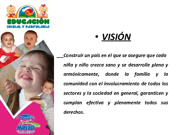 • VISIÓN Construir un país en el que se asegure que cada niña • VISIÓN Construir un país en el que se asegure que cada niña