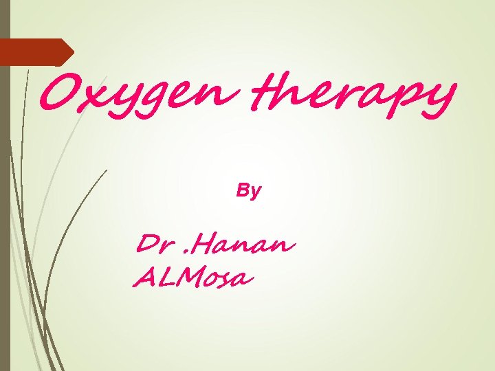 Oxygen therapy By Dr. Hanan ALMosa 