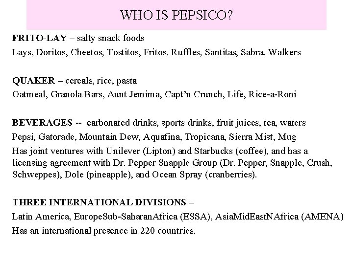 WHO IS PEPSICO? FRITO-LAY – salty snack foods Lays, Doritos, Cheetos, Tostitos, Fritos, Ruffles,