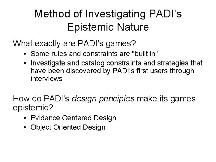 Method of Investigating PADI’s Epistemic Nature What exactly are PADI’s games? • Some rules