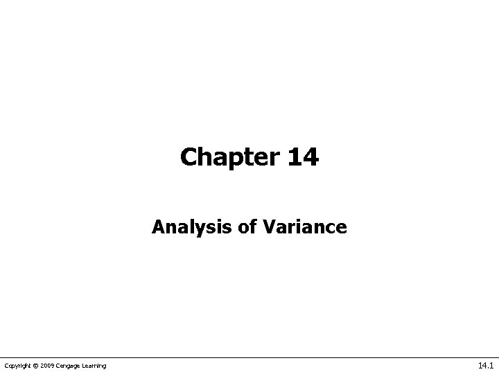 Chapter 14 Analysis of Variance Copyright © 2009 Cengage Learning 14. 1 