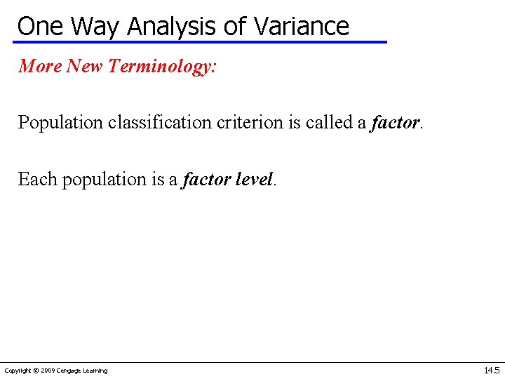 One Way Analysis of Variance More New Terminology: Population classification criterion is called a