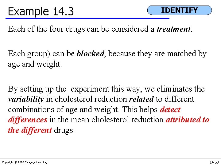 Example 14. 3 IDENTIFY Each of the four drugs can be considered a treatment.