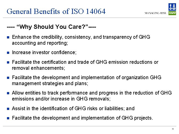 General Benefits of ISO 14064 ---- “Why Should You Care? ”---n Enhance the credibility,