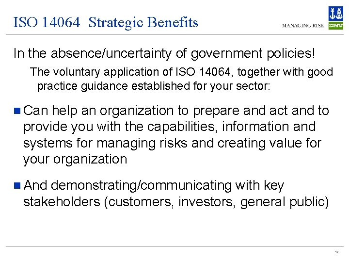 ISO 14064 Strategic Benefits In the absence/uncertainty of government policies! The voluntary application of