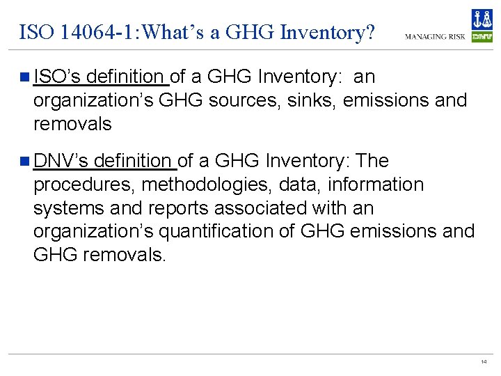 ISO 14064 -1: What’s a GHG Inventory? n ISO’s definition of a GHG Inventory: