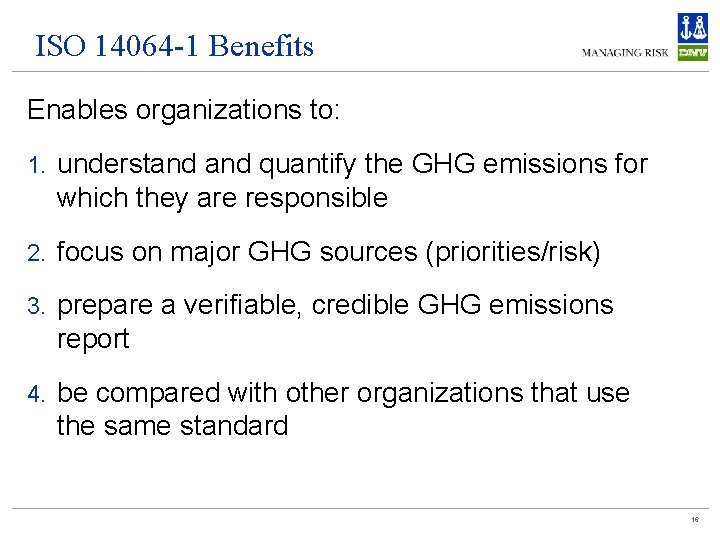 ISO 14064 -1 Benefits Enables organizations to: 1. understand quantify the GHG emissions for