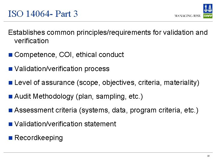 ISO 14064 - Part 3 Establishes common principles/requirements for validation and verification n Competence,