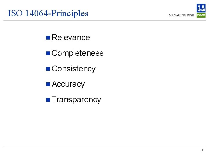 ISO 14064 -Principles n Relevance n Completeness n Consistency n Accuracy n Transparency 6