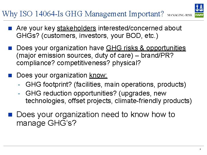 Why ISO 14064 -Is GHG Management Important? n Are your key stakeholders interested/concerned about