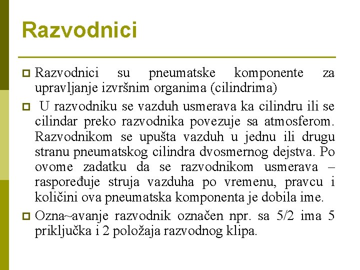 Razvodnici su pneumatske komponente za upravljanje izvršnim organima (cilindrima) p U razvodniku se vazduh Razvodnici su pneumatske komponente za upravljanje izvršnim organima (cilindrima) p U razvodniku se vazduh