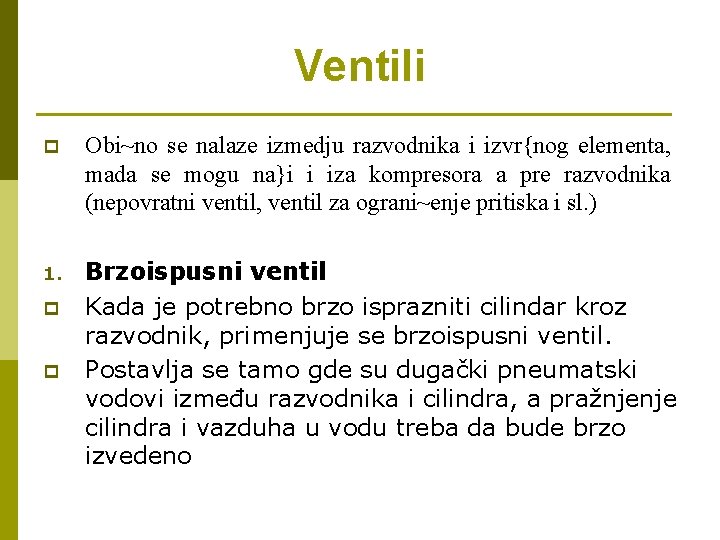 Ventili p Obi~no se nalaze izmedju razvodnika i izvr{nog elementa, mada se mogu na}i Ventili p Obi~no se nalaze izmedju razvodnika i izvr{nog elementa, mada se mogu na}i
