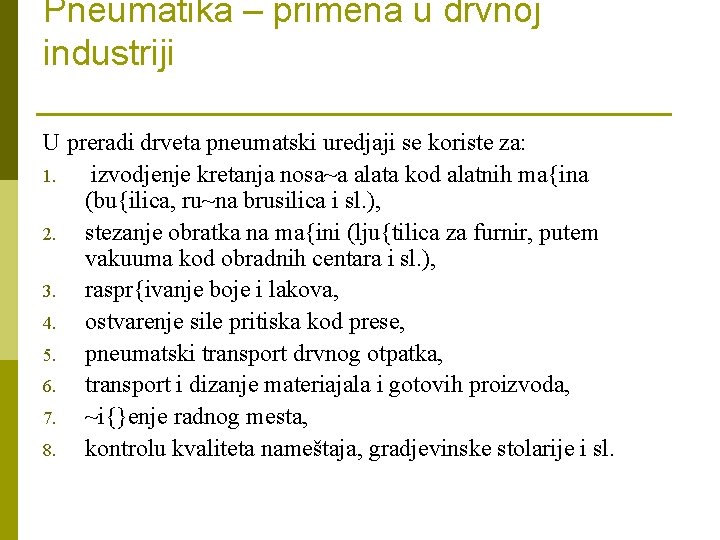 Pneumatika – primena u drvnoj industriji U preradi drveta pneumatski uredjaji se koriste za: Pneumatika – primena u drvnoj industriji U preradi drveta pneumatski uredjaji se koriste za: