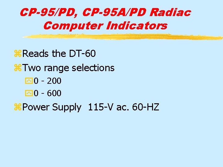 CP-95/PD, CP-95 A/PD Radiac Computer Indicators z. Reads the DT-60 z. Two range selections