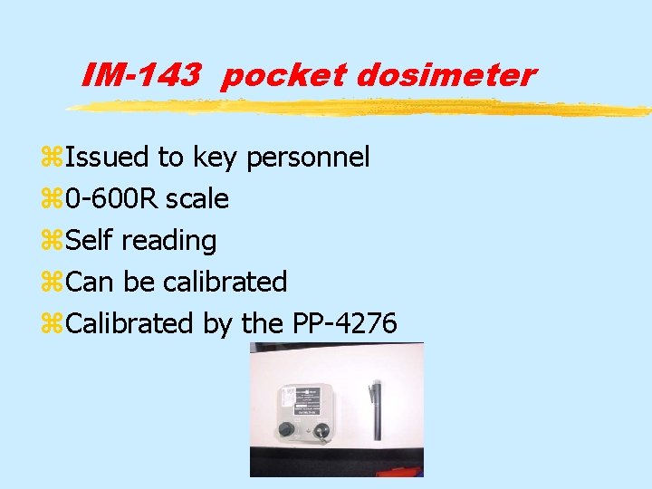 IM-143 pocket dosimeter z. Issued to key personnel z 0 -600 R scale z.