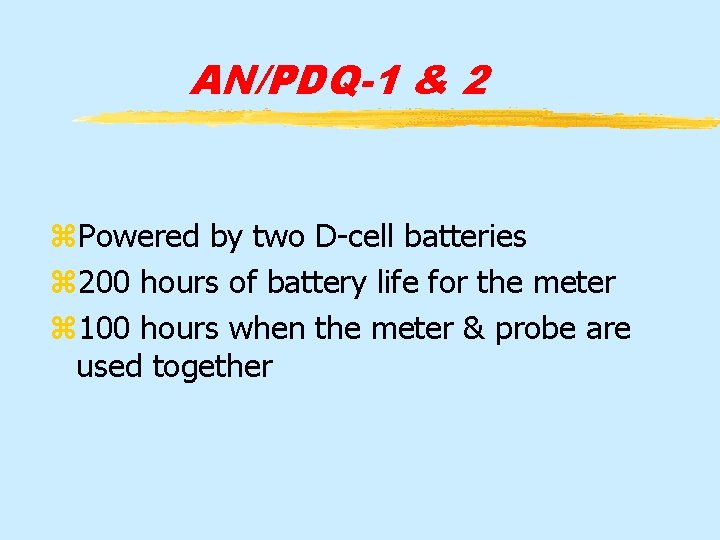 AN/PDQ-1 & 2 z. Powered by two D-cell batteries z 200 hours of battery