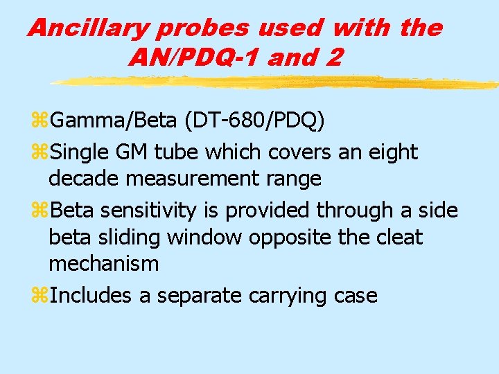 Ancillary probes used with the AN/PDQ-1 and 2 z. Gamma/Beta (DT-680/PDQ) z. Single GM