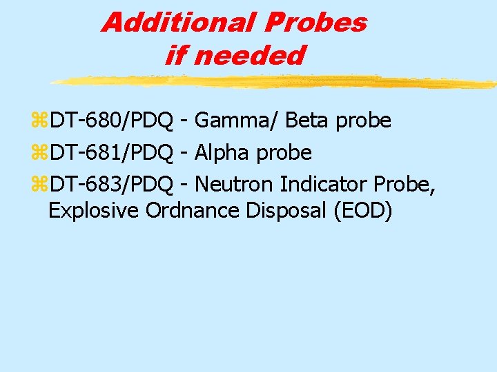 Additional Probes if needed z. DT-680/PDQ - Gamma/ Beta probe z. DT-681/PDQ - Alpha