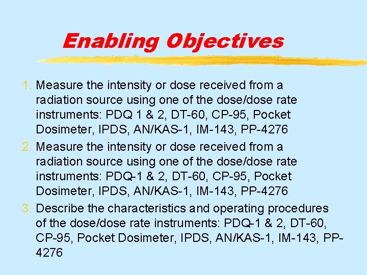 Enabling Objectives 1. Measure the intensity or dose received from a radiation source using