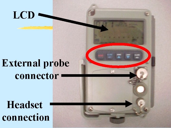 LCD External probe connector Headset connection 