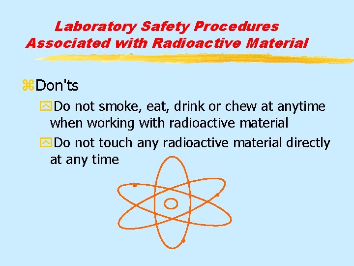 Laboratory Safety Procedures Associated with Radioactive Material z. Don'ts y. Do not smoke, eat,