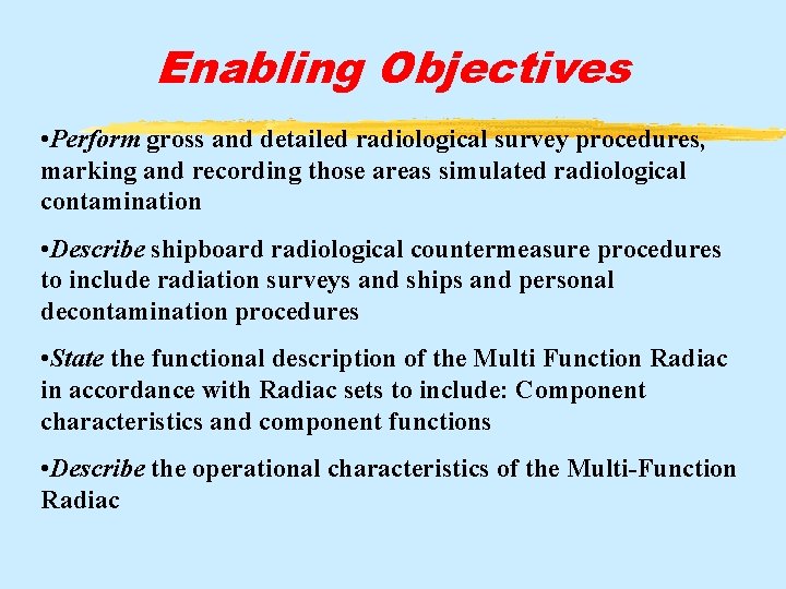 Enabling Objectives • Perform gross and detailed radiological survey procedures, marking and recording those